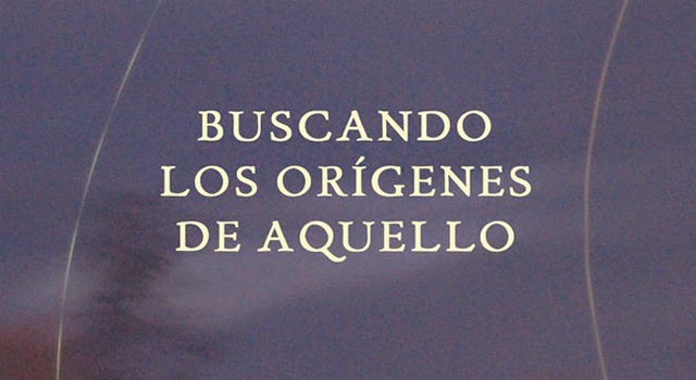 Los autores leen Buscando los orígenes de aquello