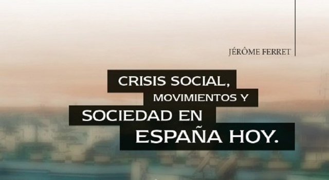 Jérôme Ferret presenta Crisis social, movimientos y sociedad en España hoy