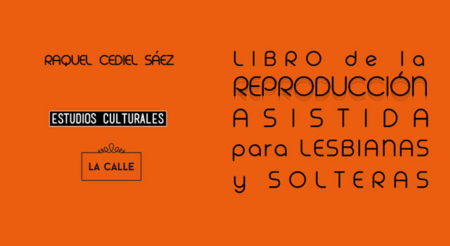 El libro de la reproducción asistida para lesbianas y solteras, de Raquel Cediel